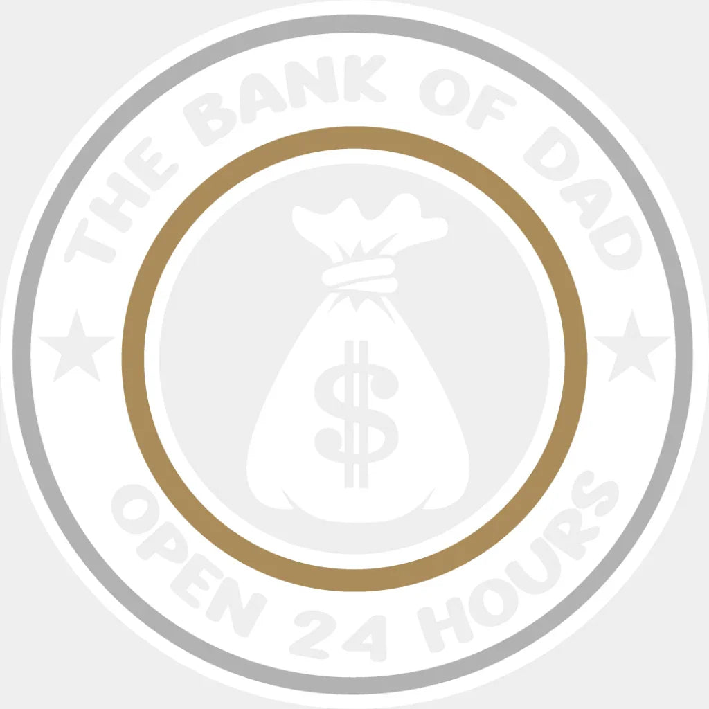 The Bank Of Dad Open 24 Hours - Father’s Day DTF Transfer