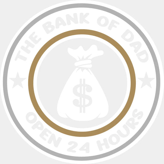 The Bank Of Dad Open 24 Hours - Father’s Day DTF Transfer