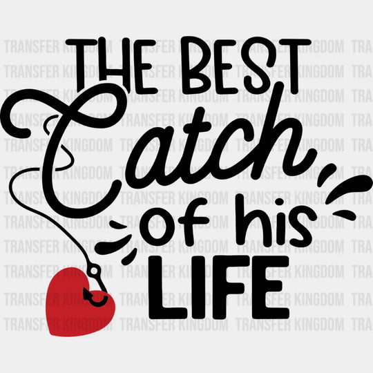 The Best Catch Of His Life - Boyfriend-Girlfriend Dtf Heat Transfer Unisex S & M (10’’) / Dark