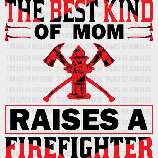 The Best Kind Of Mom - Fire Department DTF Transfers Adult Unisex - S & M (10’’) / Dark Color Design (See Imaging)
