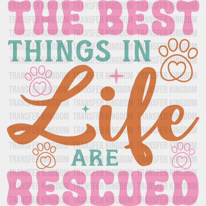 The Best Things In Life Are Rescued - Dogs Iron On DTF Transfer
