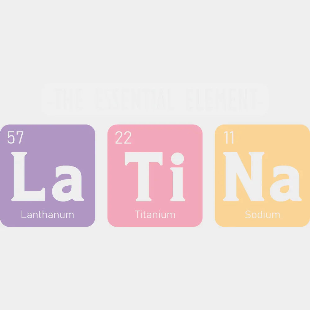 The Essential Element La Ti Na - Hispanic Heritage Month DTF Transfer Adult Unisex - S & M (10’’) / Light Color Design