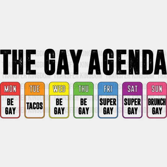 The Gay Agenda Days Of The Week - Gay DTF Transfer Adult Unisex - S & M (10’’) / Dark Color Design (See Imaging)