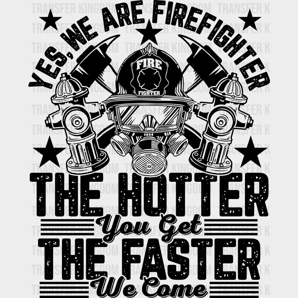 The Hotter You Get The Faster We Come - Fire Department DTF Transfers Adult Unisex - S & M (10’’) / Dark Color Design