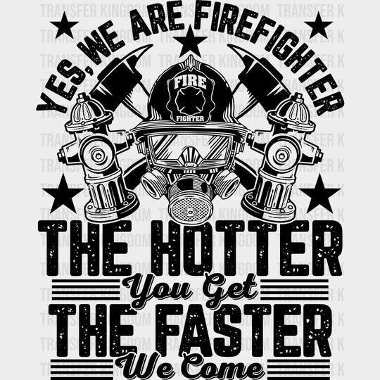 The Hotter You Get The Faster We Come - Fire Department DTF Transfers Adult Unisex - S & M (10’’) / Dark Color Design