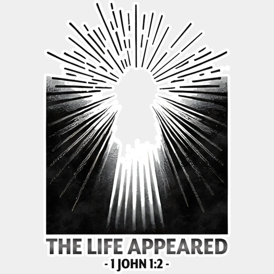 The Life Appeared 1 John 1:2 - Christianity DTF Transfer Adult Unisex - S & M (10’’) / Light Color Design (See Imaging)