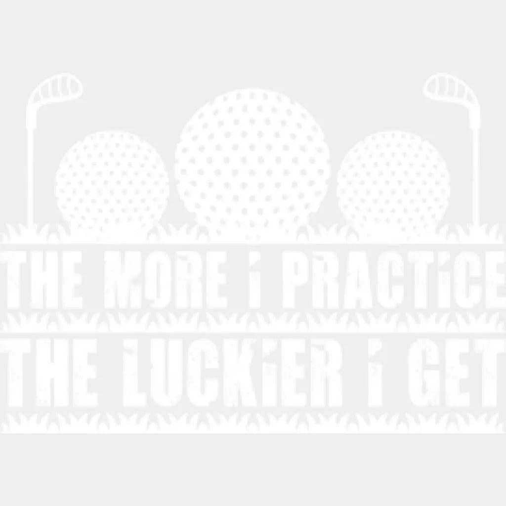 The More I Practice Luckier Get - Golf Dtf Heat Transfer Unisex S & M (10’’) / Light Color