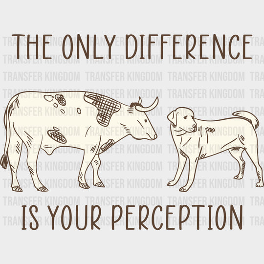 The Only Difference Is Your Perception - Vegan DTF Transfers