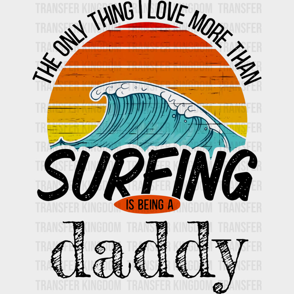 The Only Thing I Love More Than Surfing - Surfing DTF Transfers transfer-kingdom Dark Color Design (See Imaging)