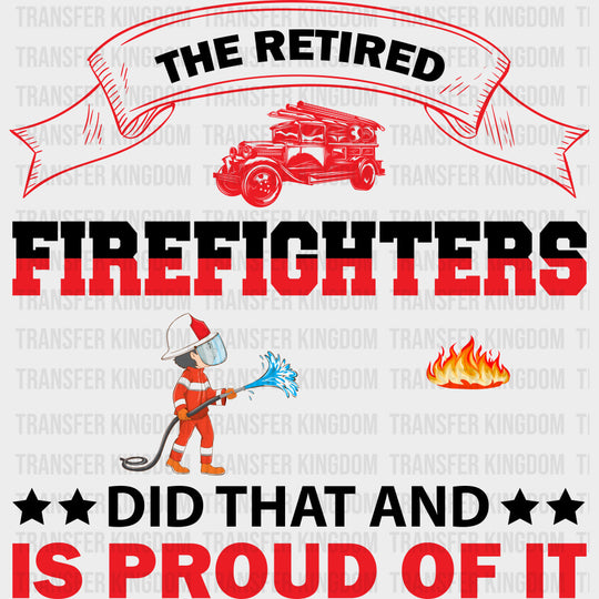 The Retired Firefighters Did That - Fire Department DTF Transfers Adult Unisex - S & M (10’’) / Dark Color Design (See