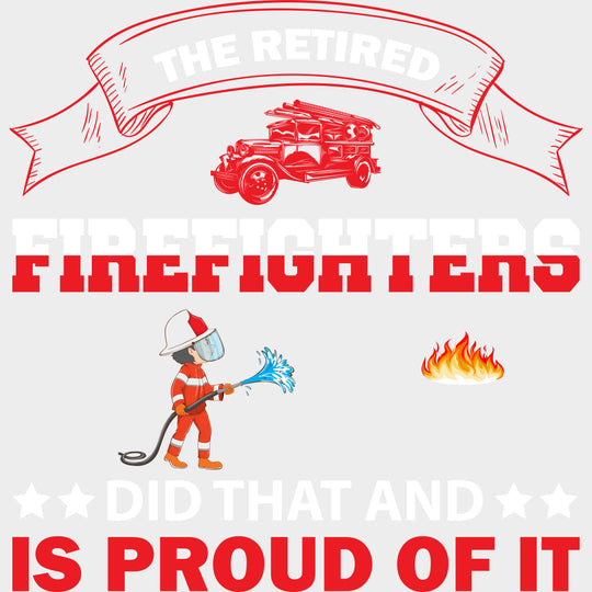 The Retired Firefighters Did That - Fire Department DTF Transfers Adult Unisex - S & M (10’’) / Light Color Design (See