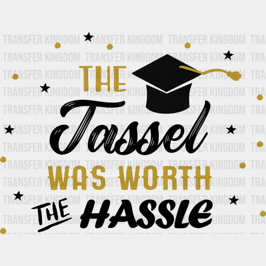 The Tassel Was Worth The Hassle - Graduation DTF Transfer Adult Unisex - S & M (10’’) / Dark Color Design (See Imaging)