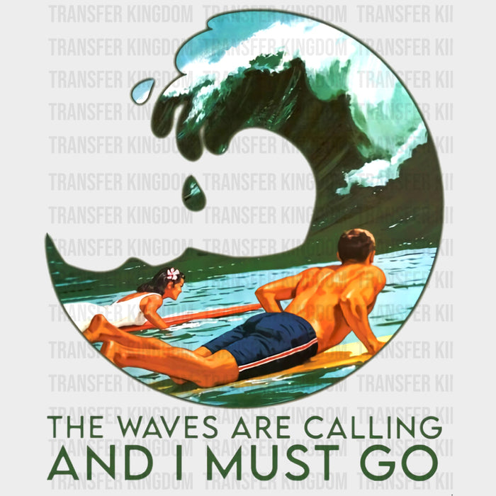 The Waves Are Calling And I Must Go - Surfing DTF Transfers