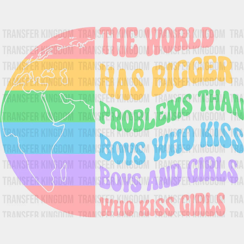 The World Has Bigger Problems Than Boys Who Kiss Boy And Girls - Lgbt Pride Design Dtf Heat Transfer
