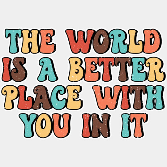 The World Is A Better Place With You In It - Good Vibes DTF Transfer Adult Unisex - S & M (10’’) / Light Color Design
