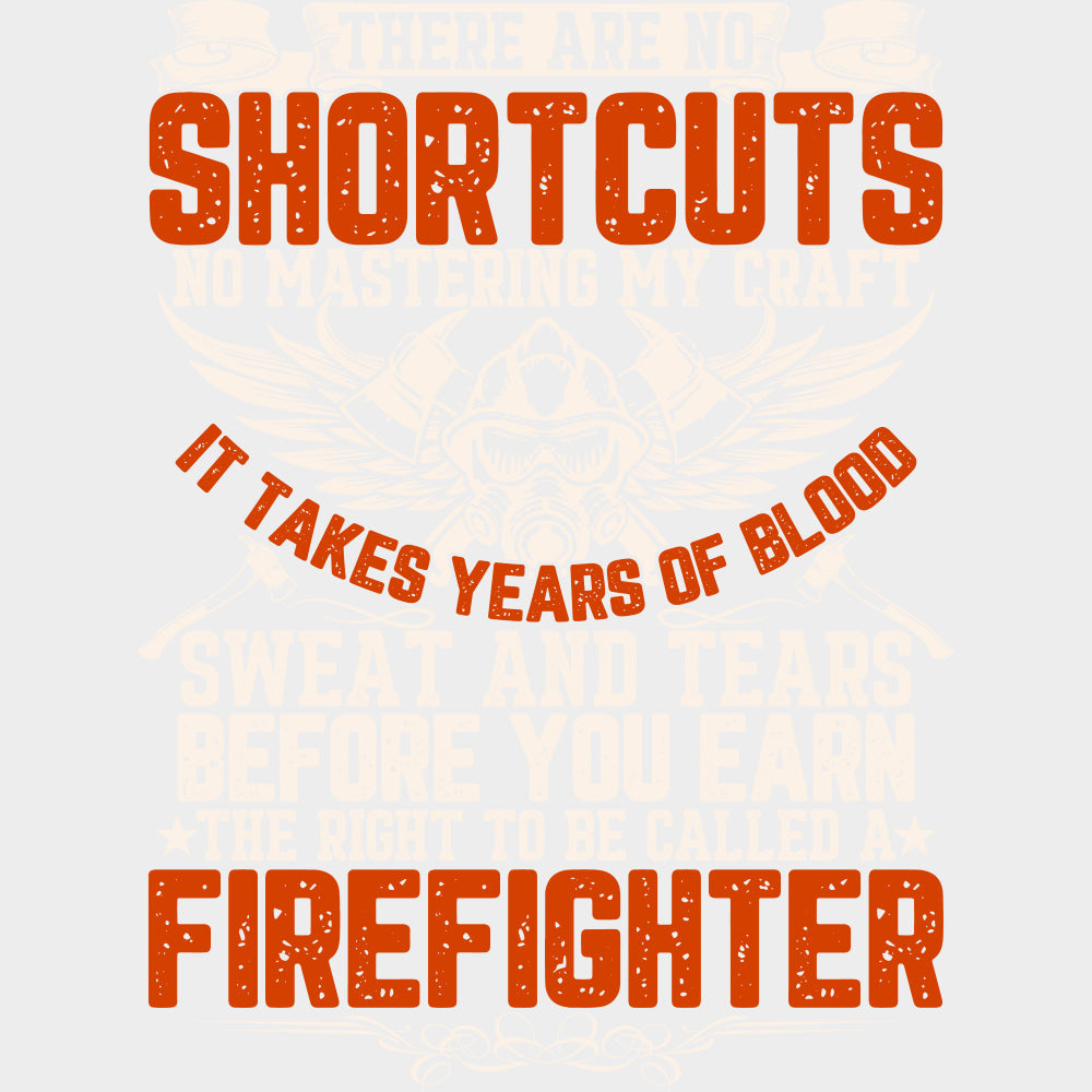 There Are No Shortcuts - Fire Department DTF Transfers Adult Unisex - S & M (10’’) / Light Color Design (See Imaging)