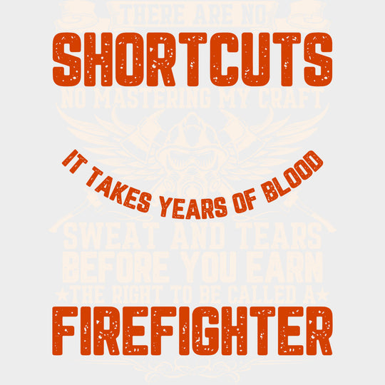 There Are No Shortcuts - Fire Department DTF Transfers Adult Unisex - S & M (10’’) / Light Color Design (See Imaging)
