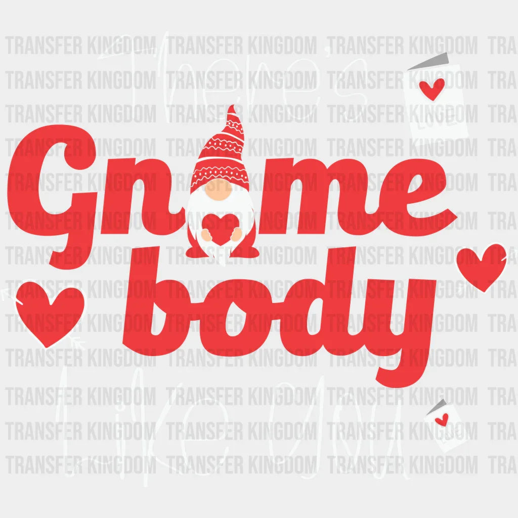 There Is Gnome Body Like You - Dtf Heat Transfer