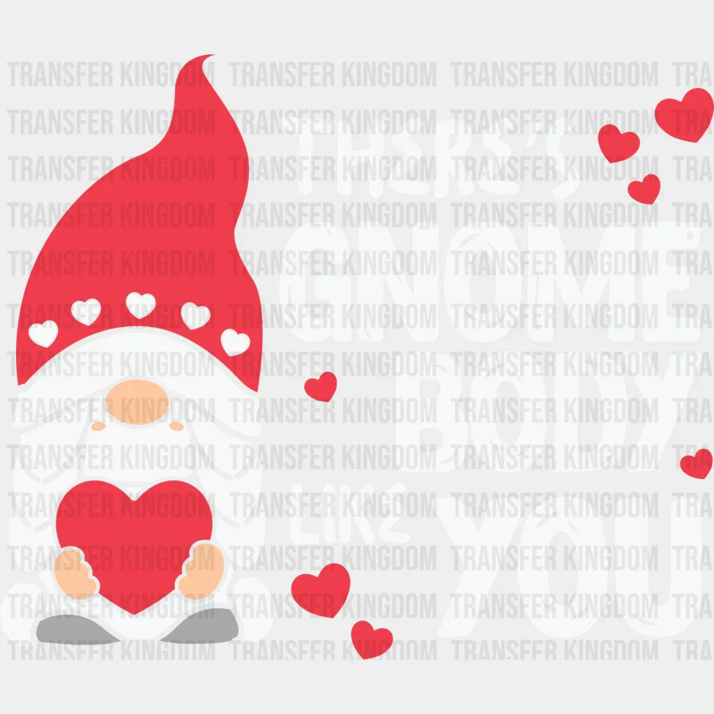 There Is Gnome Body Like You - Dtf Heat Transfer