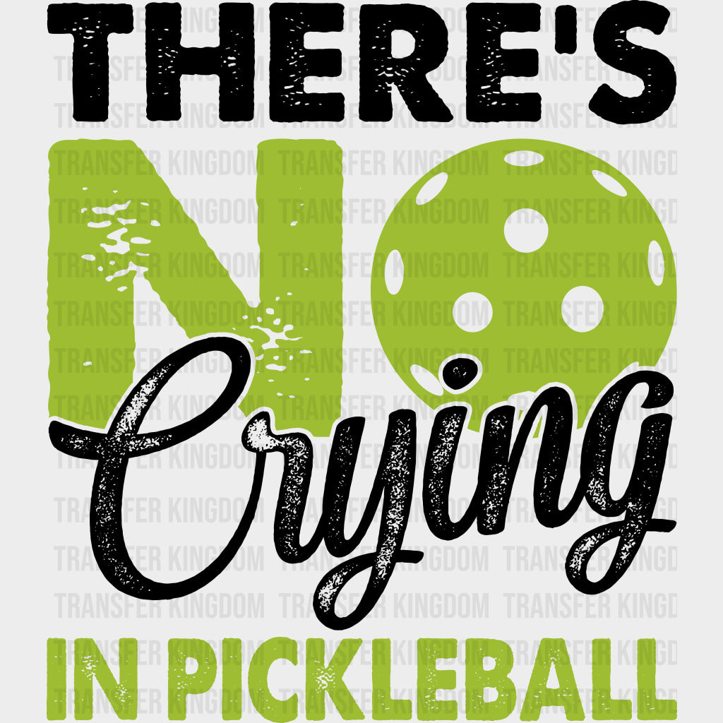 There’s No Crying In Pickleball Green - Pickleball DTF Transfers Adult Unisex - S & M (10’’) / Dark Color Design (See