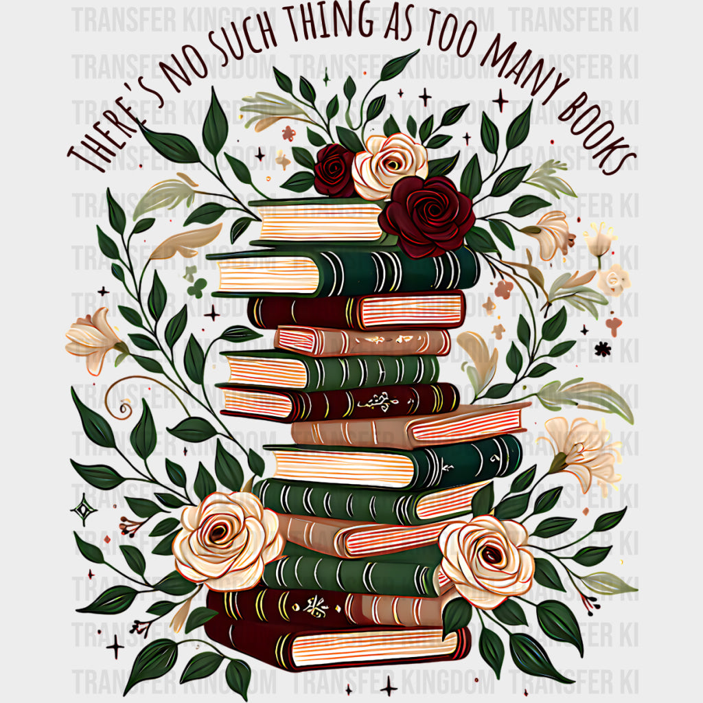 There’s No Such Thing As To Many Books - Reading DTF Transfers