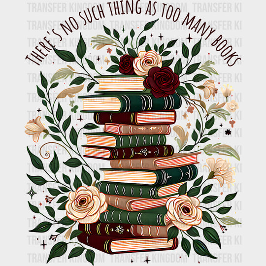 There’s No Such Thing As To Many Books - Reading DTF Transfers