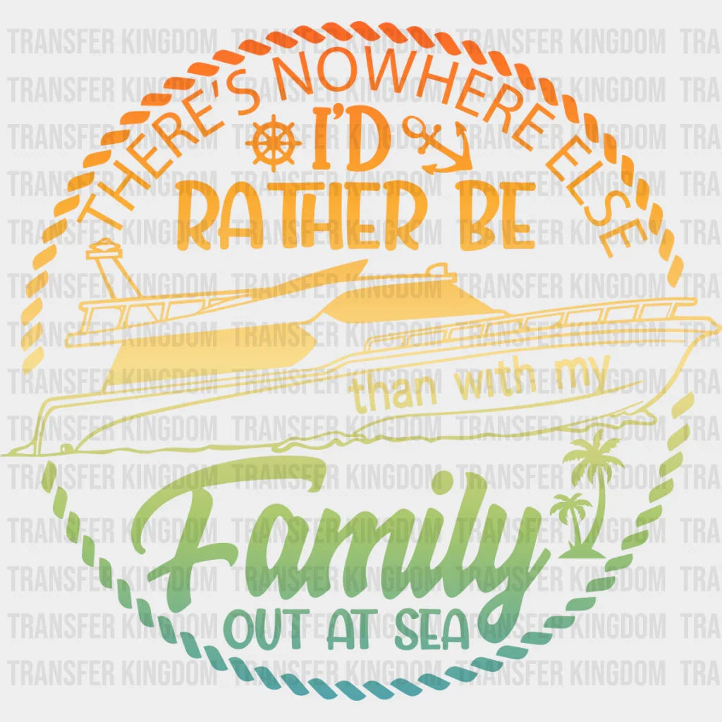 There’s Nowhere I’d Rather Be - Family Cruise Dtf Heat Transfer