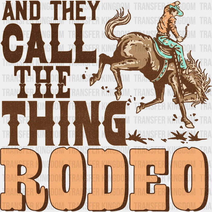 They Call The Thing Rodeo Design - Western DTF Transfers