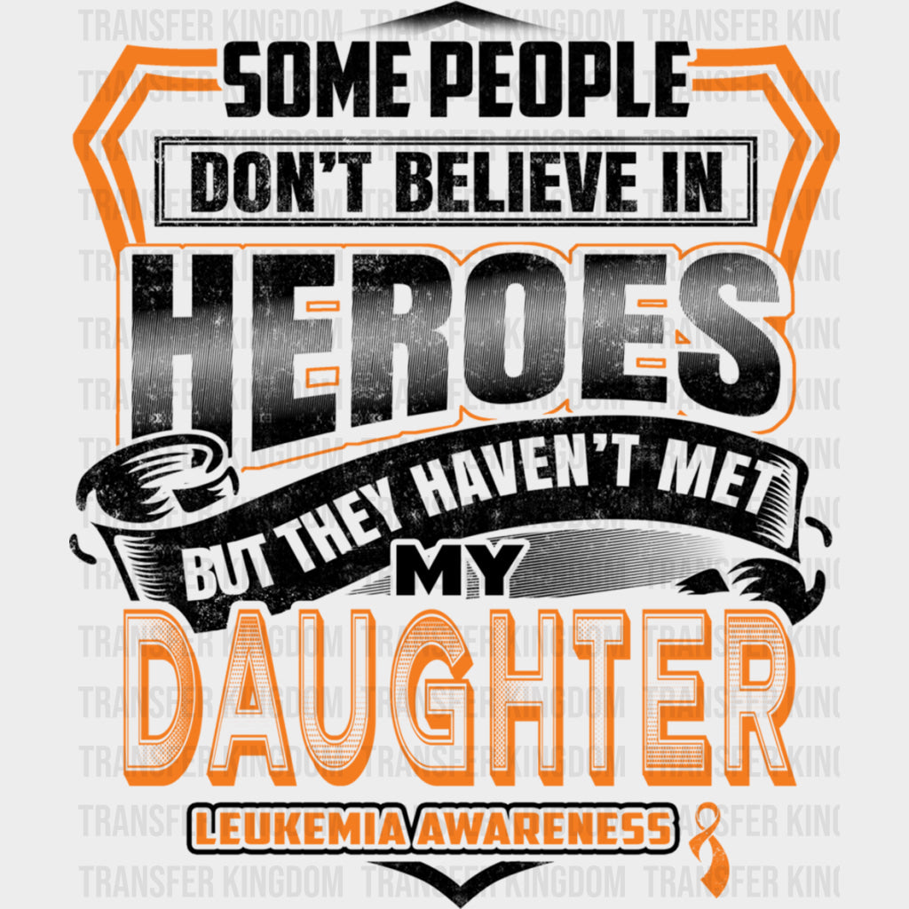 They Haven’t Met My Daughter - Leukemia DTF Transfers Adult Unisex - S & M (10’’) / Dark Color Design (See Imaging)