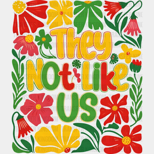 They Not Like Us Flowers Design - Juneteenth DTF Transfer