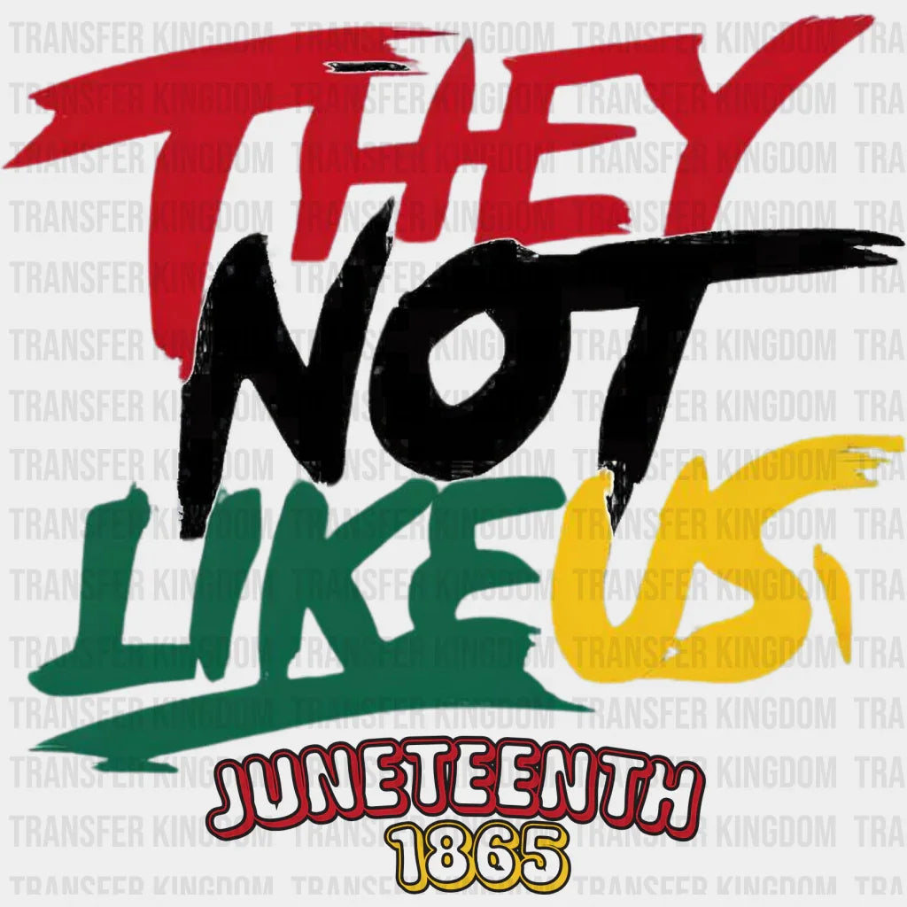 They Not Like Us - Juneteenth Dtf Heat Transfer Unisex S & M (10’) / Dark Color Design (See Imaging)