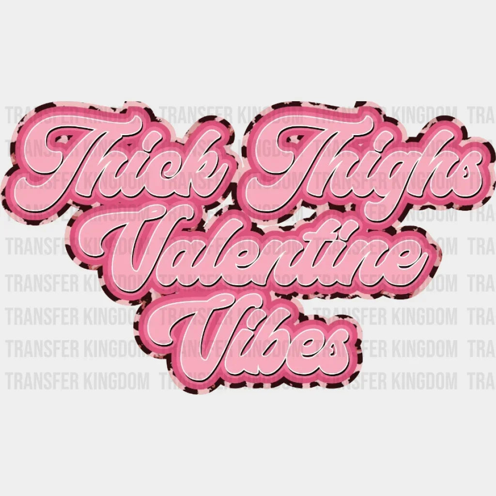 Thick Thighs Valentine Vibes Design - Dtf Heat Transfer