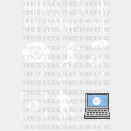 Things I Do In My Spare Time - Soccer Dtf Heat Transfer Unisex S & M (10’’) / Light Color