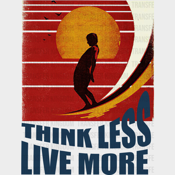 Think Less Live More - Surfing DTF Transfers