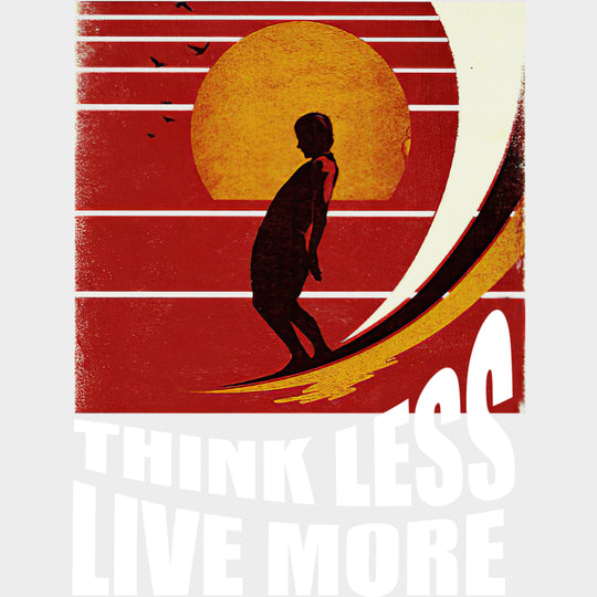 Think Less Live More - Surfing DTF Transfers transfer-kingdom Light Color Design (See Imaging)