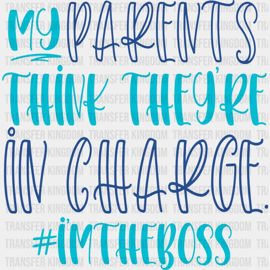 Think They’re In Charge - Parents Dtf Heat Transfer