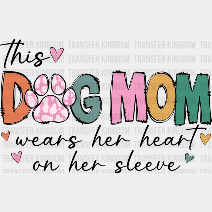 This Dog Mom Wears Her Heart On Her Sleeve - Dogs DTF Transfer