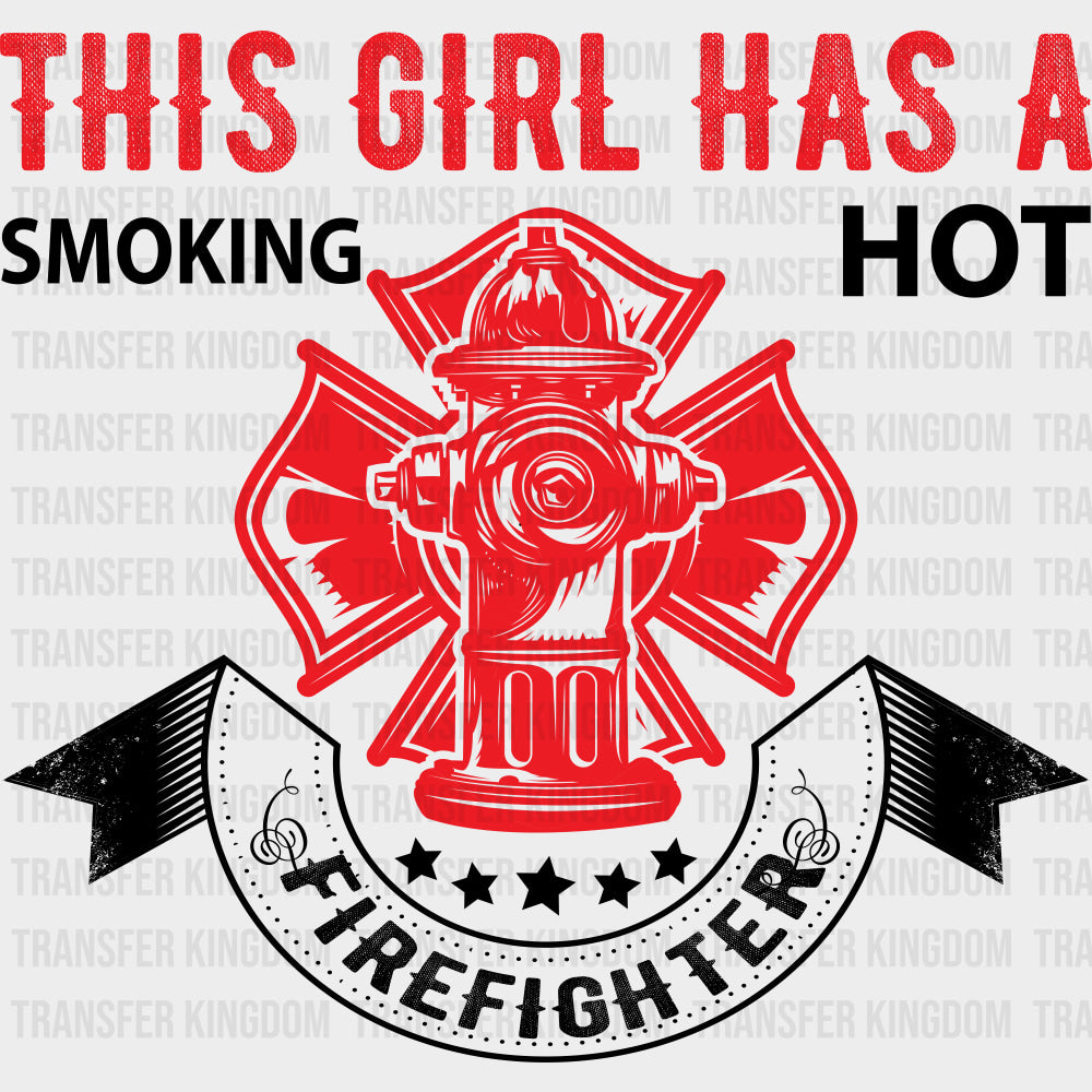 This Girl Has A Smoking Hot Firefighter - Fire Department DTF Transfers Adult Unisex - S & M (10’’) / Dark Color Design