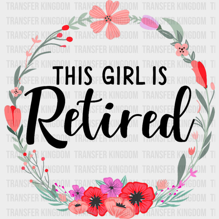 This Girl Is Retired, Flowers - Retirement DTF Transfers