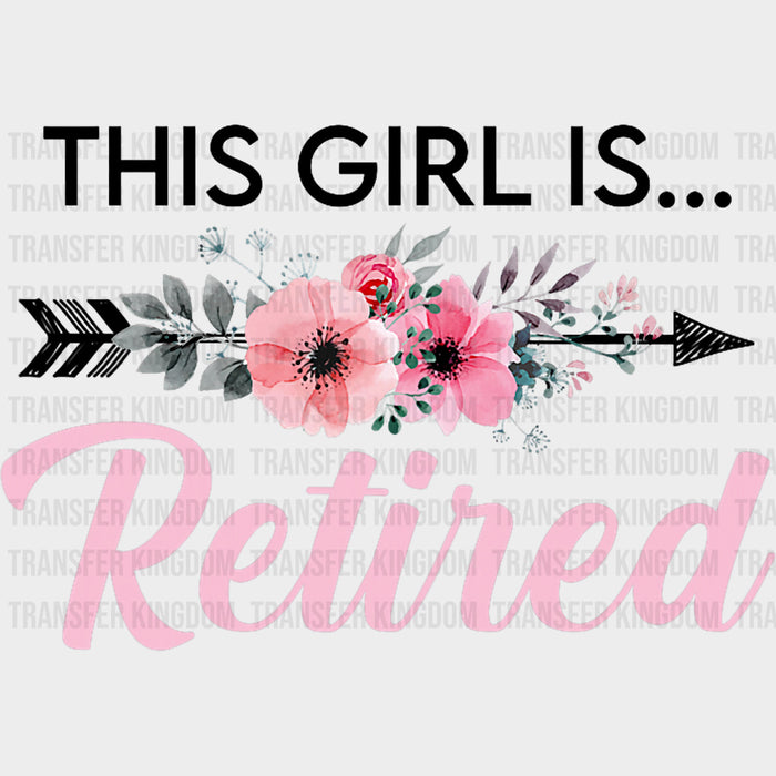This Girl Is Retired - Retirement DTF Transfers