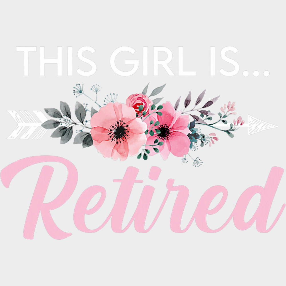 This Girl Is Retired - Retirement DTF Transfers Adult Unisex - S & M (10’’) / Light Color Design (See Imaging)