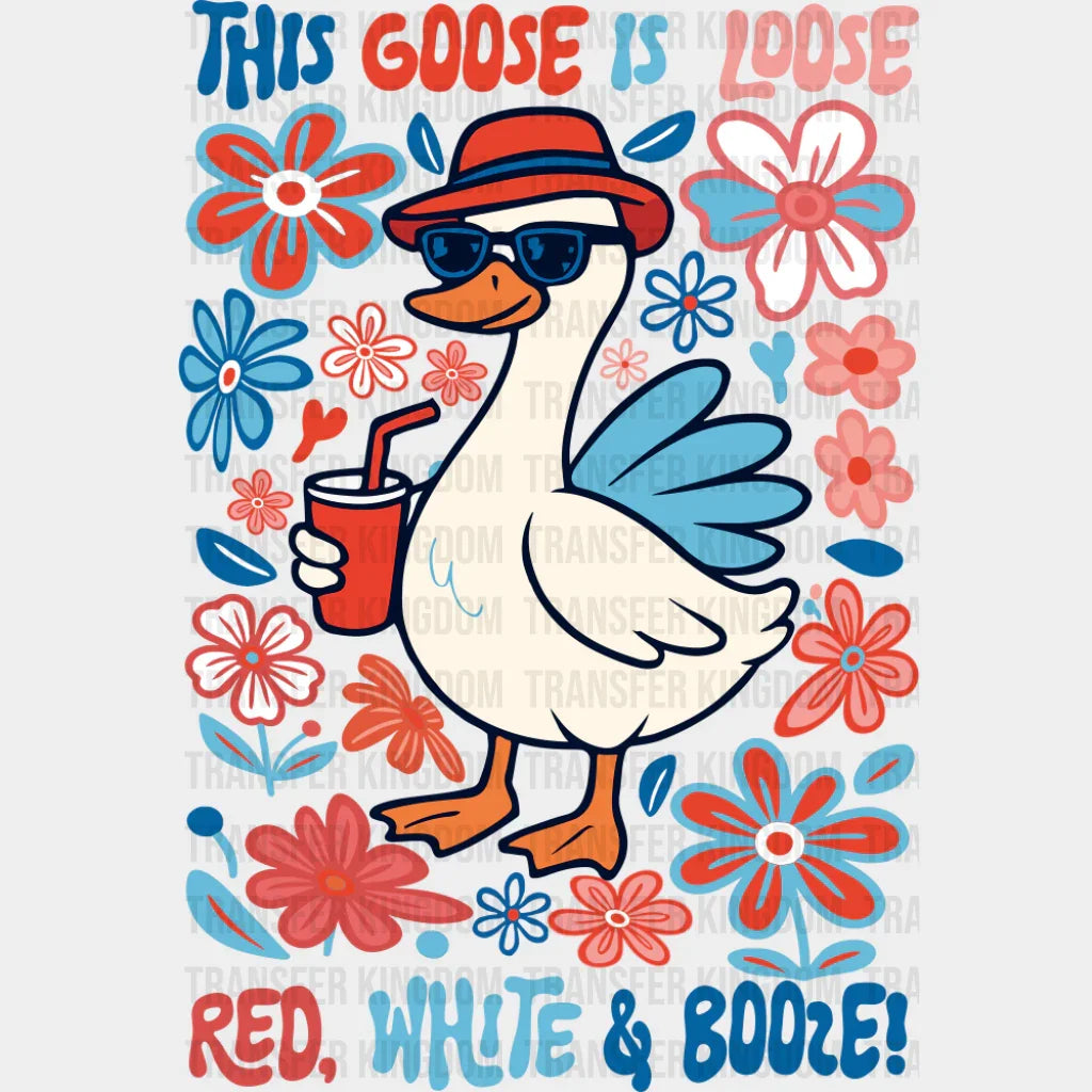 This Goose Is Loose Red White & Booze - 4th Of July DTF Transfer