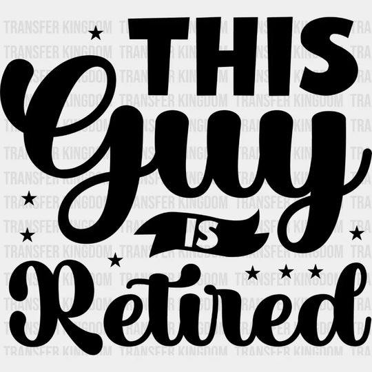 This Guy Is Retired - Retirement Dtf Heat Transfer Unisex S & M (10’’) / Dark Color Design See