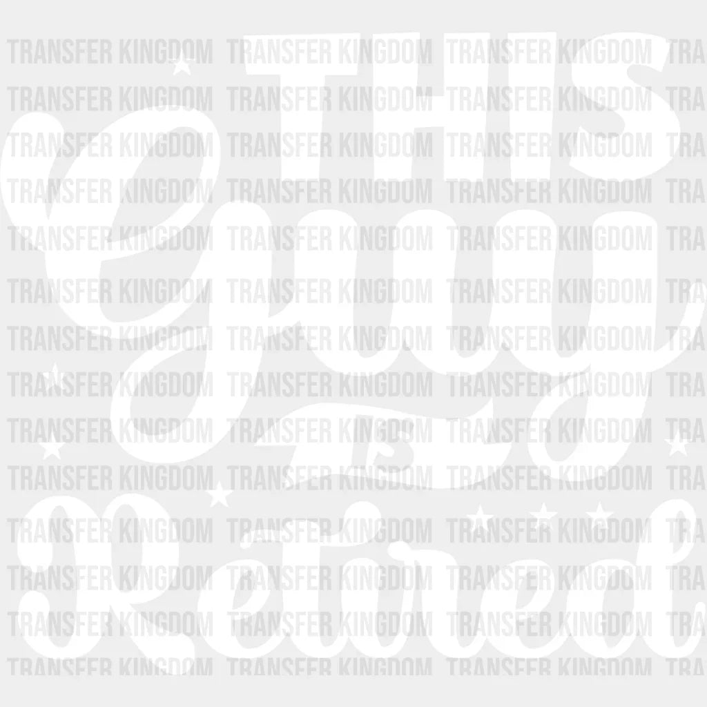 This Guy Is Retired - Retirement Dtf Heat Transfer Unisex S & M (10’’) / Light Color Design See