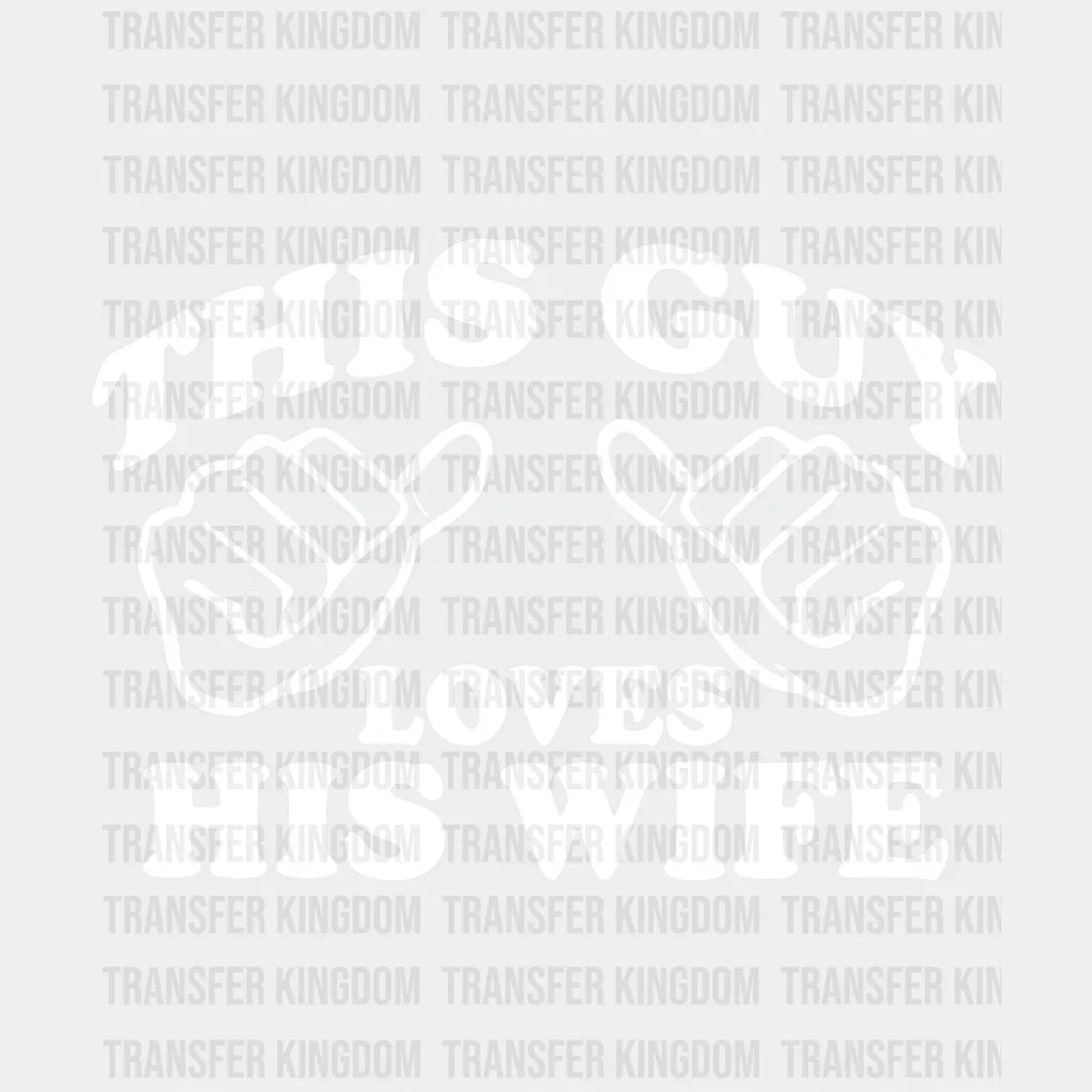 This Guy Loves His Wife Valentines Day Design - Dtf Heat Transfer