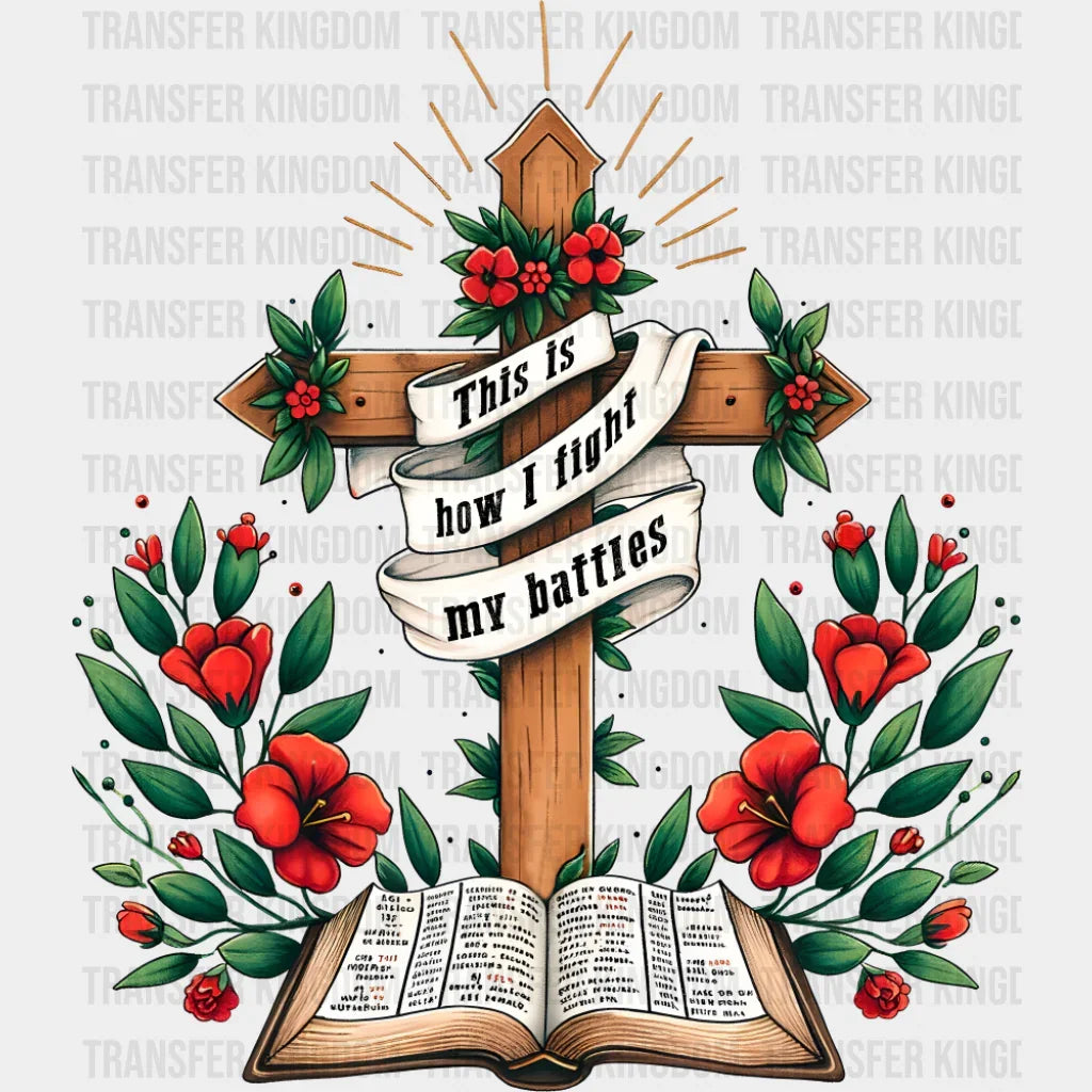 This Is How I Fight My Battles - Christianity DTF Transfer