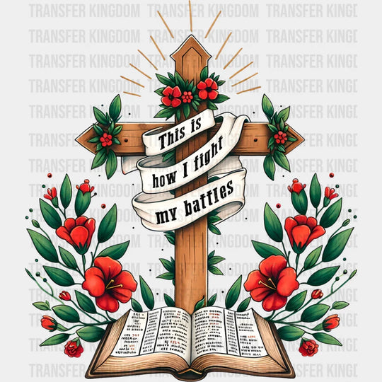 This Is How I Fight My Battles - Christianity DTF Transfer