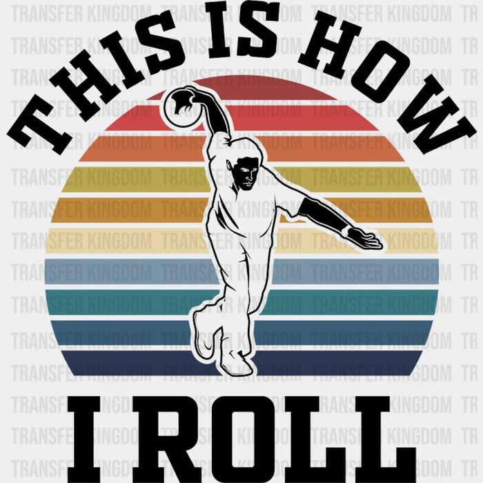 This Is How I Roll - Bowling DTF Heat Transfer