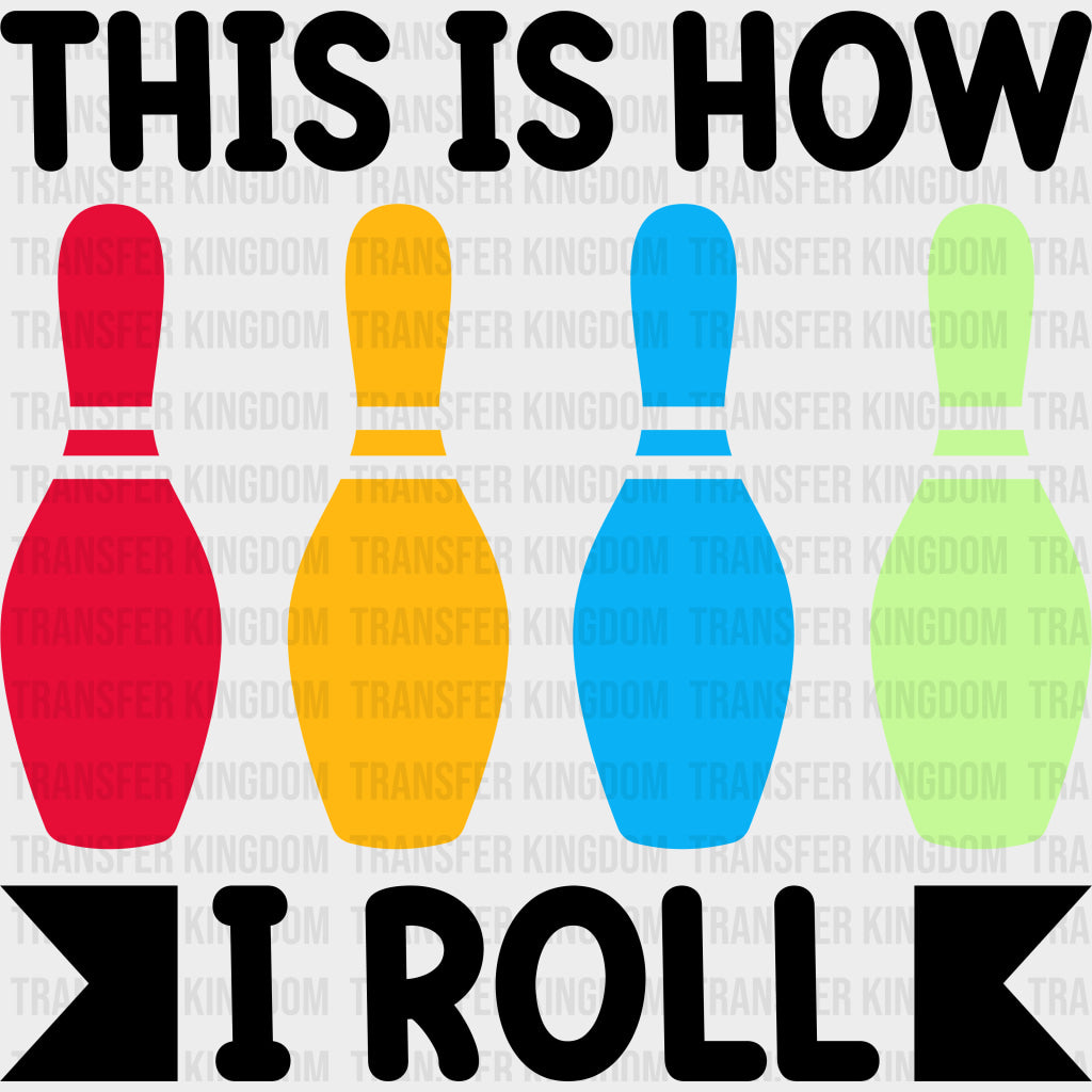 This Is How I Roll Colorful Design - Bowling DTF Transfers Adult Unisex - S & M (10’’) / Dark Color Design (See Imaging)