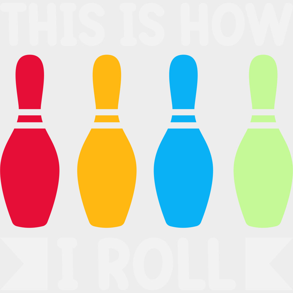 This Is How I Roll Colorful Design - Bowling DTF Transfers Adult Unisex - S & M (10’’) / Light Color Design (See